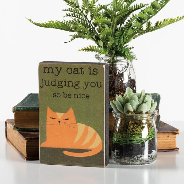 My Cat Is Judging You So Be Nice - Cat Themed Small Block Sign