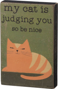 My Cat Is Judging You So Be Nice - Cat Themed Small Block Sign