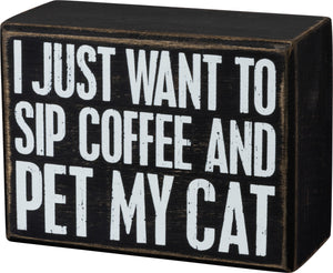 I Just Want To Sip Coffee And Pet My Cat - Cat Themed Small Box Sign