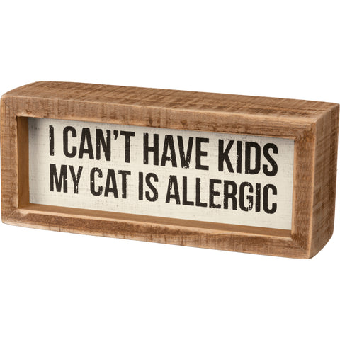 I Can't Have Kids My Cat Is Allergic - Cat Themed Small Inset Box Sign