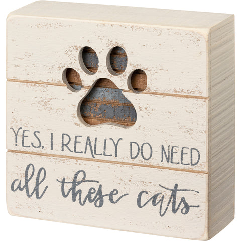 Yes I Really Do Need All These Cats - Cat Themed Small Slat Box Sign