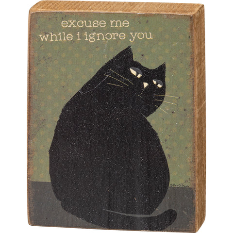 Excuse Me While I Ignore You - Cat Themed Small Block Sign