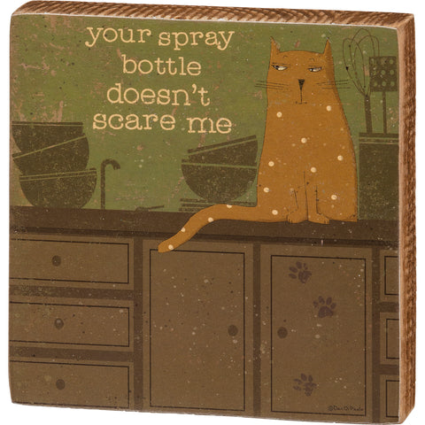 Your Spray Bottle Doesn't Scare Me - Cat Themed Small Block Sign