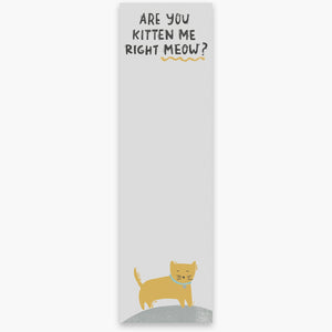 Are You Kitten Me Right Meow - Funny Cat Themed Note Pad