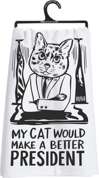 My Cat Would Make A Better President - Cat Themed Dish Towel