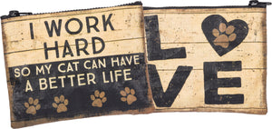 I Work Hard So My Cat Can Have A Better Life - 5" x 4" Cat Themed Zipper Wallet