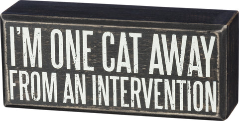 I'm One Cat Away From An Intervention - Cat Themed Small Box Sign